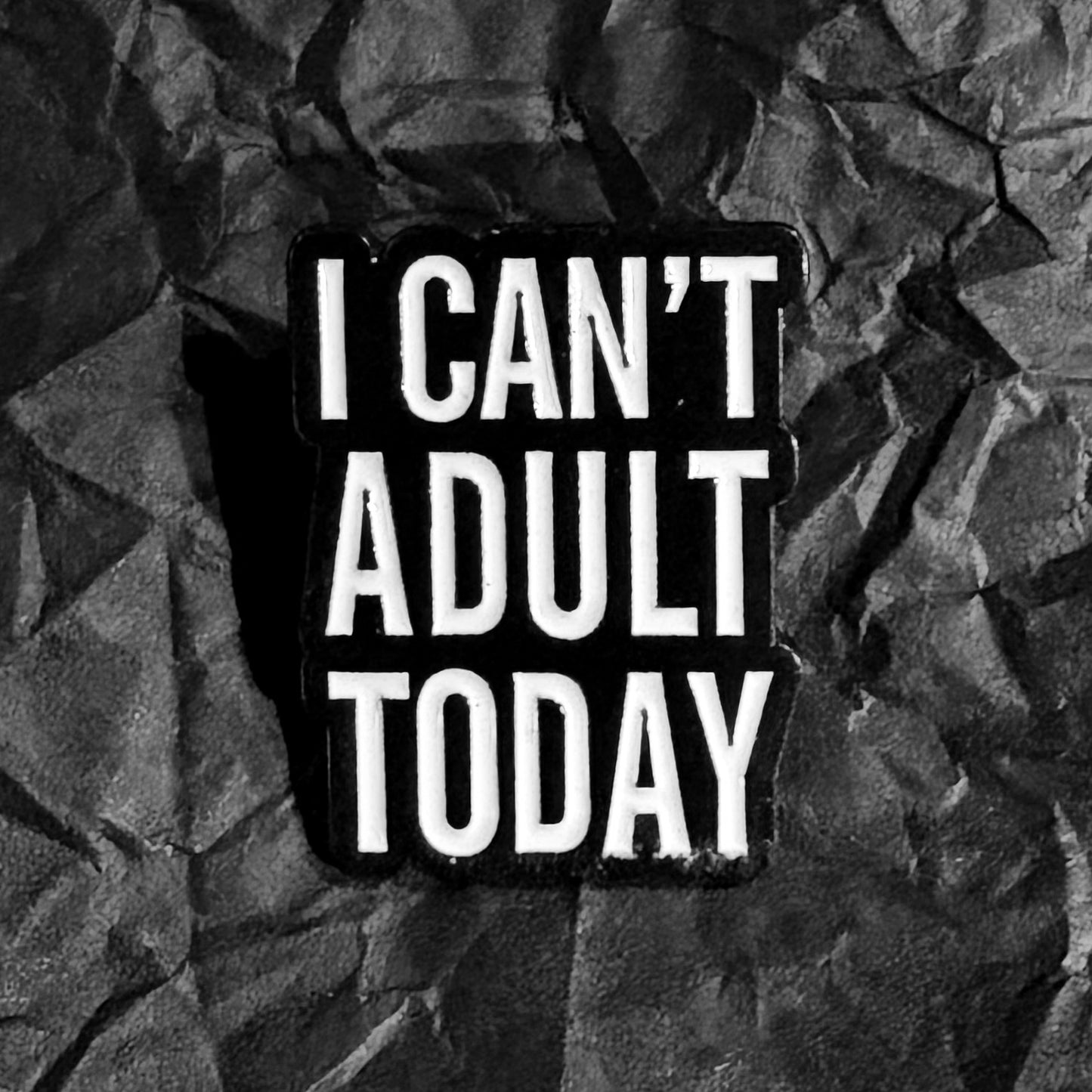 Pin - I can't adult today