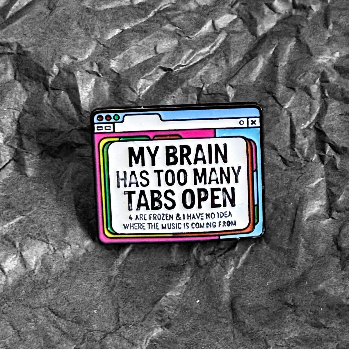 Pin - My brain has too many tabs open