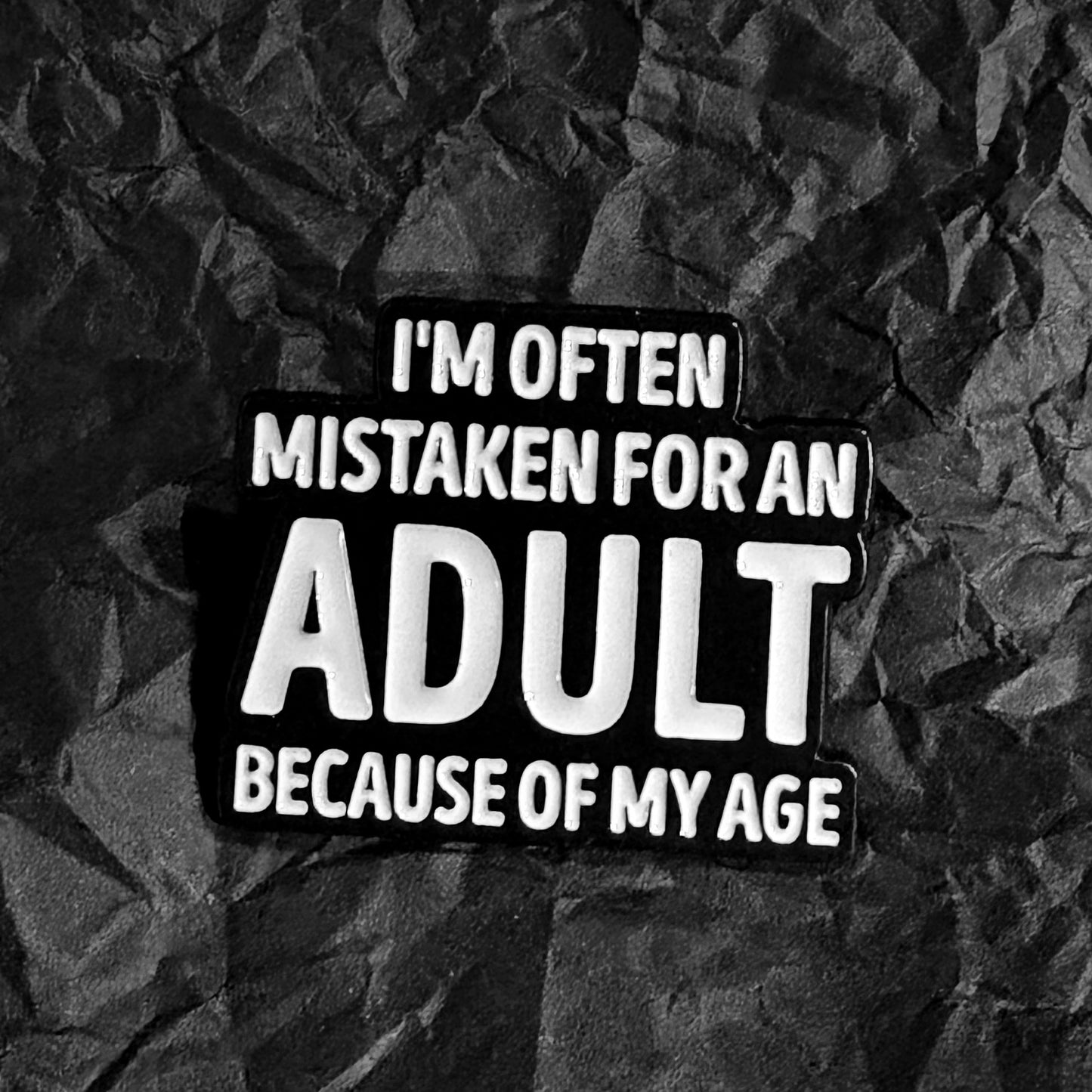 Pin - I'm often mistaken for an adult because of my age