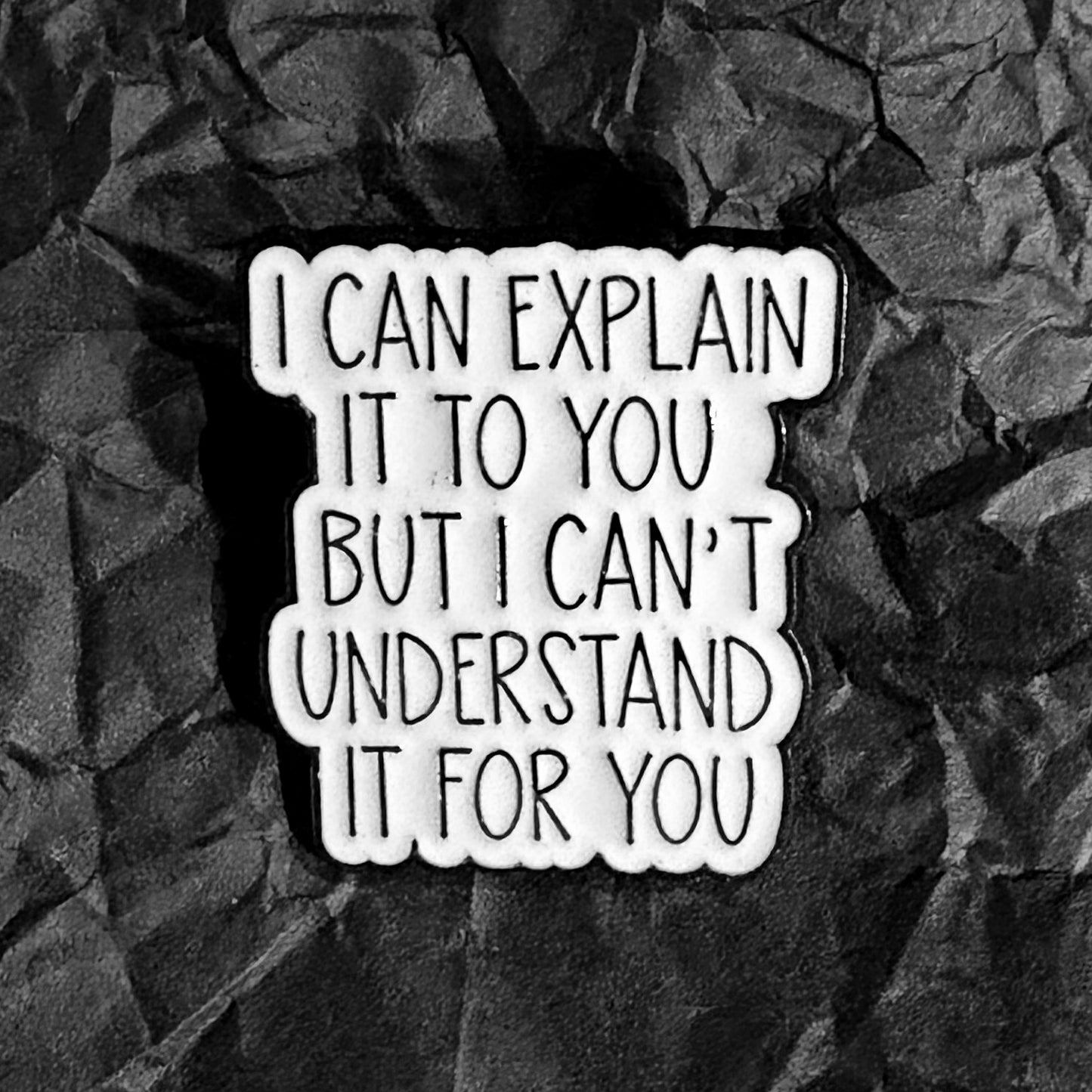 Pin - I can explain it to you, but...