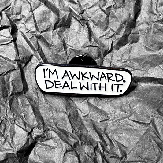 Pin - I'm awkward, deal with it