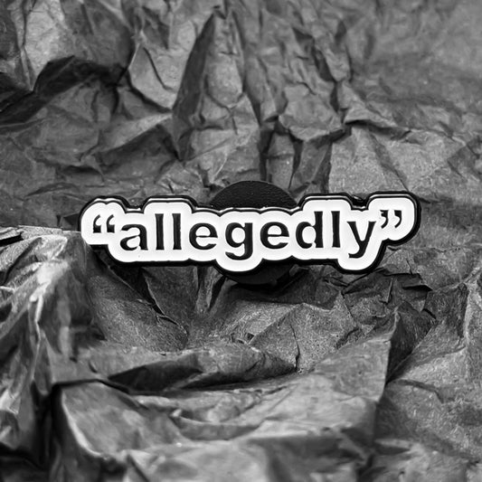 Pin - "Allegedly"