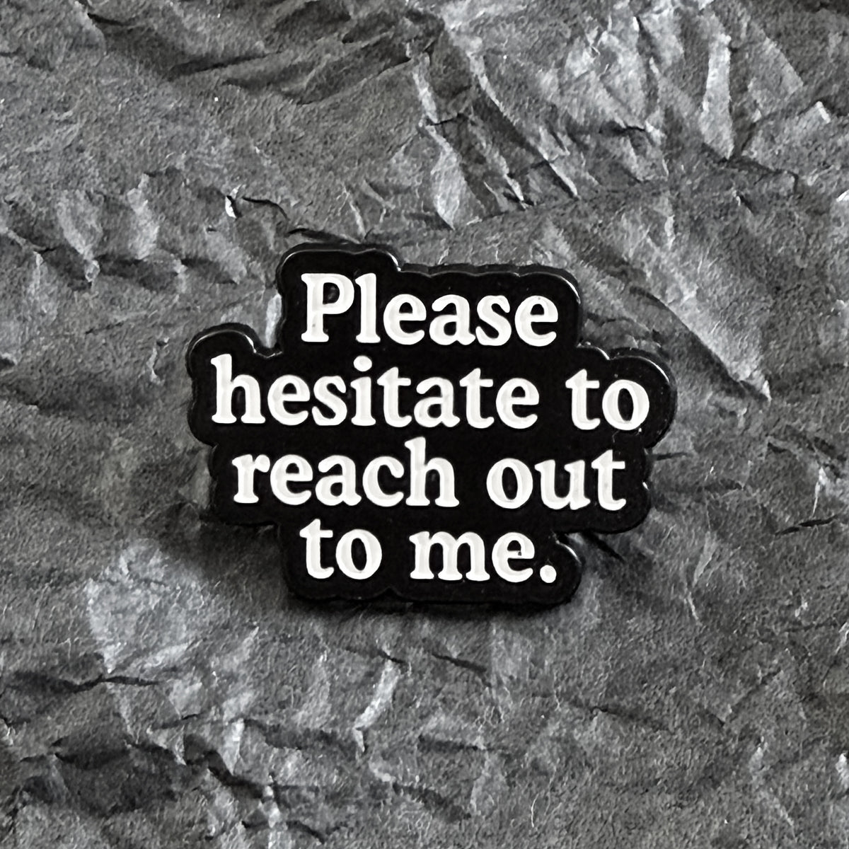 Pin - Please hesitate to reach out to me